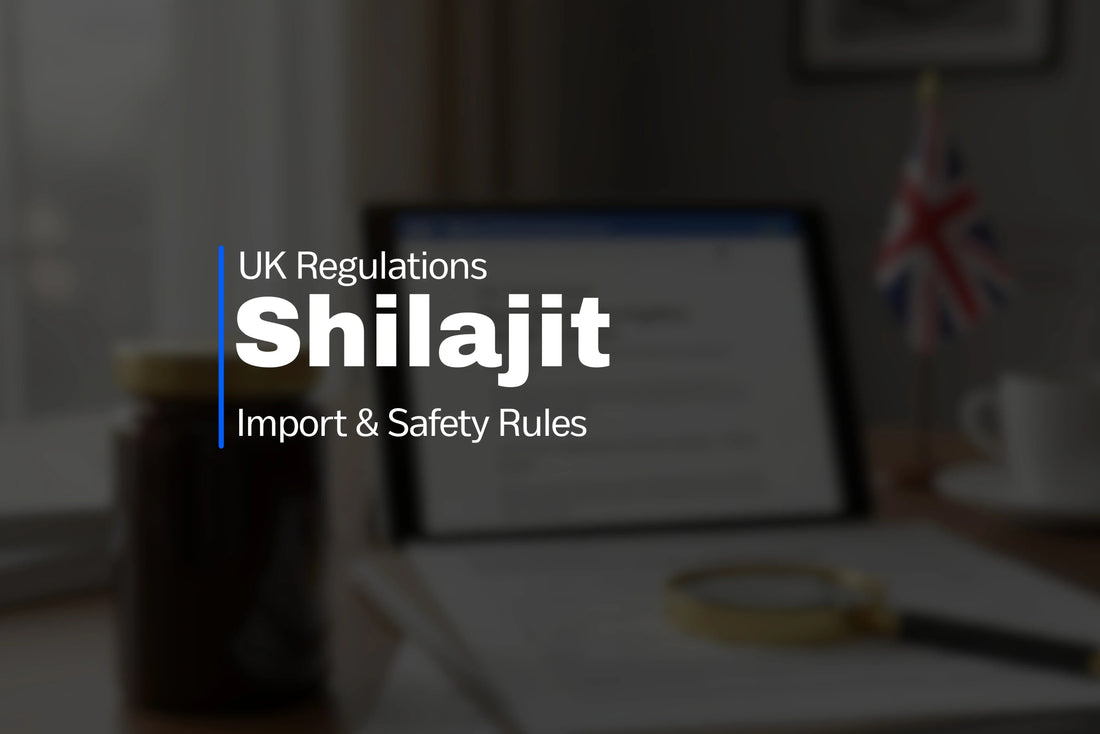 Shilajit UK Regulations: Import & Safety Rules - VIGOUR SHILAJIT UK