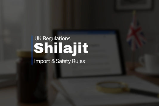 Shilajit UK Regulations: Import & Safety Rules - VIGOUR SHILAJIT UK